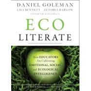 Ecoliterate How Educators Are Cultivating Emotional, Social, and Ecological Intelligence by Goleman, Daniel; Bennett, Lisa; Barlow, Zenobia, 9781118104576