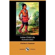Indian Child Life by Eastman, Charles Alexander, 9781409954576