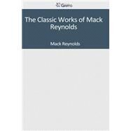 The Classic Works of Mack Reynolds by Reynolds, Mack, 9781501094576