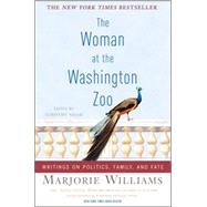 The Woman at the Washington Zoo Writings on Politics, Family, and Fate by Williams, Marjorie, 9781586484576
