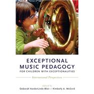 Exceptional Music Pedagogy for Children with Exceptionalities International Perspectives by Blair, Deborah VanderLinde; McCord, Kimberly A., 9780190234577