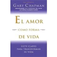 El amor como forma de vida Siete claves para transformar su vida by CHAPMAN, GARY, 9780307454577