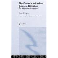 The Fantastic in Modern Japanese Literature by Napier,Susan, 9780415124577