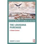 The Louisiana Purchase: A Global Context by Bush; Robert D., 9780415814577