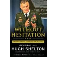 Without Hesitation The Odyssey of an American Warrior by Shelton, Hugh; Levinson, Ronald; McConnell, Malcolm, 9780312604578