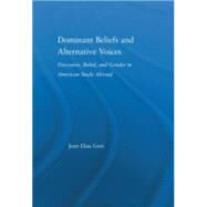 Dominant Beliefs and Alternative Voices: Discourse, Belief, and Gender in American Study by Gore; Joan Elias, 9780415974578
