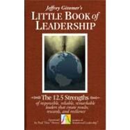 The Little Book of Leadership The 12.5 Strengths of Responsible, Reliable, Remarkable Leaders That Create Results, Rewards, and Resilience by Gitomer, Jeffrey; Hersey, Paul, 9780470944578