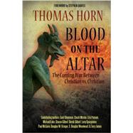 Blood on the Altar: The Coming War Between Christian Vs. Christian by Horn, Thomas; Stearman, Gary (CON); Missler, Chuck (CON); Putnam, Cris (CON); Lake, Michael (CON), 9780985604578