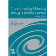 Transforming Nursing Through Reflective Practice by Johns, Christopher; Freshwater, Dawn, 9781405114578