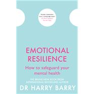 Emotional Resilience How to safeguard your mental health by Barry, Harry, 9781409174578