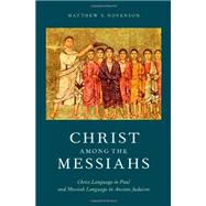 Christ among the Messiahs Christ Language in Paul and Messiah Language in Ancient Judaism by Novenson, Matthew V., 9780199844579