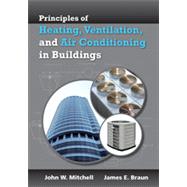 Principles of Heating, Ventilation, and Air Conditioning in Buildings by Mitchell, John W.; Braun, James E., 9780470624579