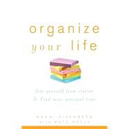 Organize Your Life Free Yourself from Clutter and Find More Personal Time by Eisenberg, Ronni; Kelly, Kate, 9780471784579