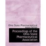 Proceedings of the Ohio State Pharmaceutical Association by Ohio State Pharmaceutical Association, 9780554944579