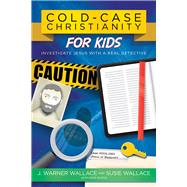 Cold-Case Christianity for Kids Investigate Jesus with a Real Detective by Wallace, J. Warner; Wallace, Susie, 9780781414579