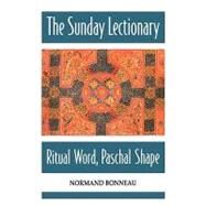 The Sunday Lectionary: Ritual Word, Paschal Shape by Bonneau, Normand, 9780814624579