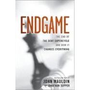 Endgame The End of the Debt SuperCycle and How It Changes Everything by Mauldin, John; Tepper, Jonathan, 9781118004579