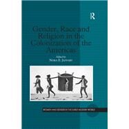 Gender, Race and Religion in the Colonization of the Americas by Nora E. Jaffary, 9781315254579