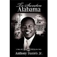To Sweeten Alabama: A Story of a Young Man Defying the Odds by Daniels, Anthony, Jr., 9781438944579