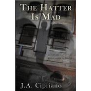 The Hatter Is Mad by Cipriano, J. A., 9781507554579