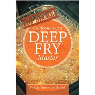 Confessions of a Deep Fry Master by Daniel, Felicia Turrentine, 9781514484579