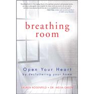 Breathing Room Open Your Heart by Decluttering Your Home by Green, Melva; Rosenfeld, Lauren, 9781582704579