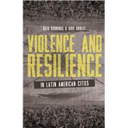 Violence and Resilience in Latin American Cities by Koonings, Kees; Kruijt, Dirk, 9781780324579