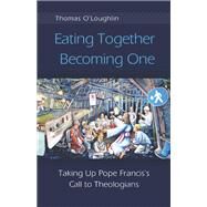Eating Together, Becoming One by O'Loughlin, Thomas, 9780814684580