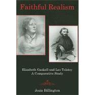 Faithful Realism Elizabeth Gaskell and Leo Tolstoy : A Comparative Study by Billington, Josie, 9780838754580