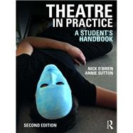 Theatre in Practice: A Student's Handbook by Nick O'Brien;, 9781138244580