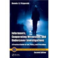 Informants, Cooperating Witnesses, and Undercover Investigations: A Practical Guide to Law, Policy, and Procedure, Second Edition by Fitzgerald; Dennis G., 9781466554580