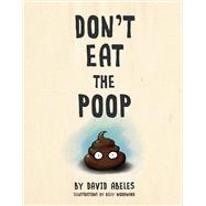 Don't Eat the Poop by Abeles, David; Woodward, Billy, 9781543914580