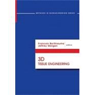 Methods in Bioengineering: 3d Tissue Engineering by Berthiaume, Francois, 9781596934580
