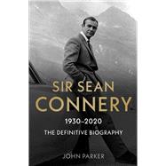 Sir Sean Connery The Definitive Biography by Parker, John, 9781789464580