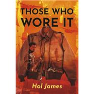 Those Who Wore It by James, Hal, 9798350914580