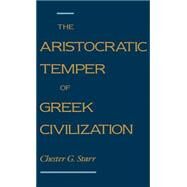 The Aristocratic Temper of Greek Civilization by Starr, Chester G., 9780195074581