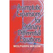 Asymptotic Expansions for Ordinary Differential Equations by Wasow, Wolfgang, 9780486824581