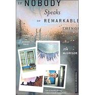 If Nobody Speaks of Remarkable Things by McGregor, Jon, 9780618344581