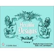 Heraldic Designs : Royalty-Free Images of Coats-of-Arms, Shields, Crests, Seals, Bookplates, and More by SCHIFFER PUBLISHING LTD, 9780764324581