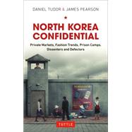 North Korea Confidential by Tudor, Daniel; Pearson, James, 9780804844581