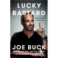 Lucky Bastard by Buck, Joe; Rosenberg, Michael (CON), 9781101984581