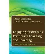 Engaging Students as Partners in Learning and Teaching A Guide for Faculty by Cook-Sather, Alison; Bovill, Catherine; Felten, Peter, 9781118434581