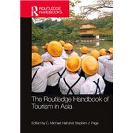 The Routledge Handbook of Tourism in Asia by Hall; C. Michael, 9781138784581