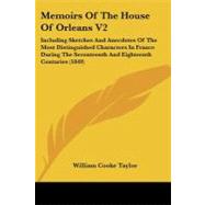 Memoirs of the House of Orleans: Including Sketches and Anecdotes of the Most Distinguished Characters in France During the Seventeenth and Eighteenth Centuries by Taylor, William Cooke, 9781437144581