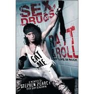 Sex, Drugs, Ratt & Roll My Life in Rock by Pearcy, Stephen; Benjamin, Sam, 9781451694581