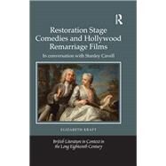 Restoration Stage Comedies and Hollywood Remarriage Films: In Conversation with Stanley Cavell by Kraft; Elizabeth, 9781472484581
