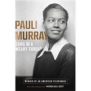 Song in a Weary Throat Memoir of an American Pilgrimage by Murray, Pauli; Bell-Scott, Patricia, 9781631494581
