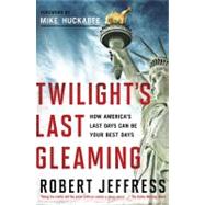 Twilight's Last Gleaming How America's Last Days Can Be Your Best Days by Jeffress, Dr. Robert, 9781936034581