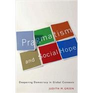 Pragmatism and Social Hope by Green, Judith M., 9780231144582