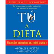 t, a dieta: Manual de instrucciones para reducir tu cintura / You: On a Diet by Roizen, Michael; Oz, Mehmet, 9780307474582